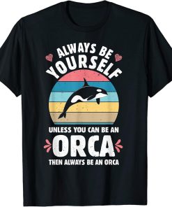 Always Be An Orca Funny Killer Whale Lover Vintage Men Women T-Shirt