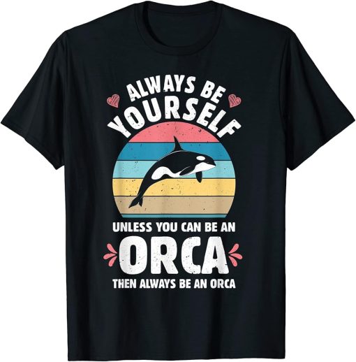 Always Be An Orca Funny Killer Whale Lover Vintage Men Women T-Shirt