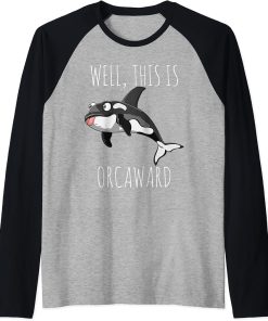 Orca Killer Whale Gift Funny Well This Is Ocraward Raglan Baseball Tee