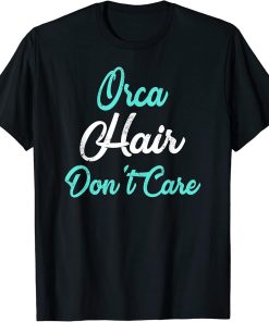 ORCA Hair Don"t Care T-Shirt ORCA T-Shirt