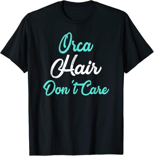 ORCA Hair Don"t Care T-Shirt ORCA T-Shirt